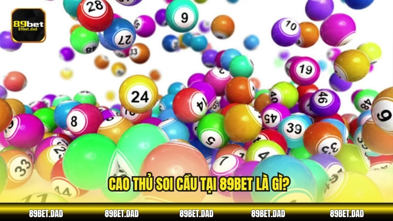 Cao thủ soi cầu tại 89BET là gì?