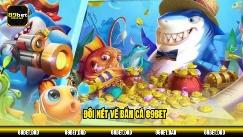 Đôi nét về Bắn cá 89BET