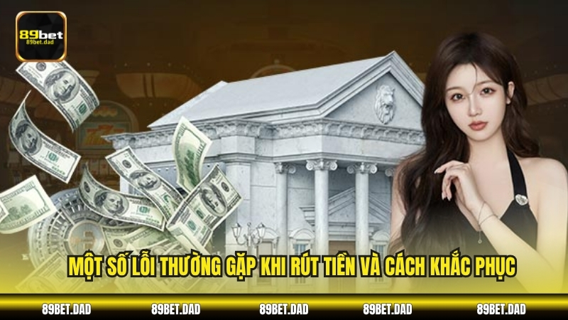 Một số lỗi thường gặp khi rút tiền và cách khắc phục