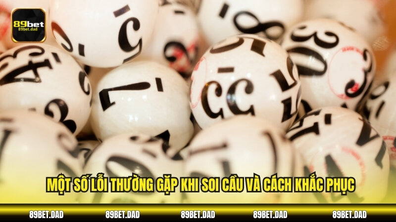 Một số lỗi thường gặp khi soi cầu và cách khắc phục