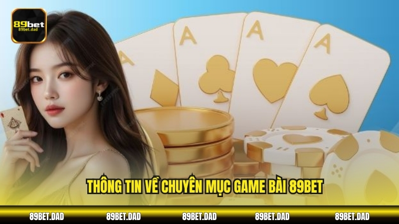Thông tin về chuyên mục Game bài 89BET